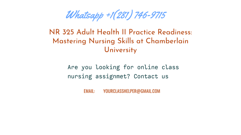 NR 325 Adult Health II Practice Readiness: Mastering Nursing Skills at Chamberlain University